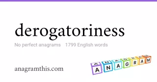 derogatoriness - 1,799 English anagrams
