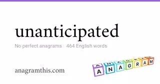 unanticipated - 464 English anagrams