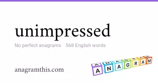 unimpressed - 568 English anagrams