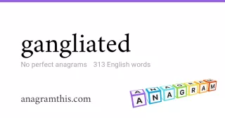 gangliated - 313 English anagrams