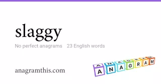 slaggy - 23 English anagrams