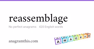 reassemblage - 420 English anagrams