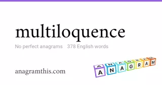 multiloquence - 378 English anagrams