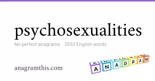 psychosexualities - 2,053 English anagrams