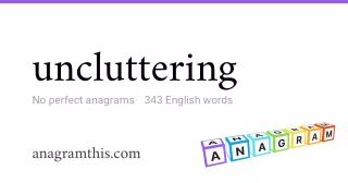 uncluttering - 343 English anagrams