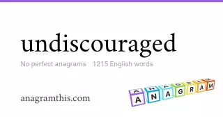undiscouraged - 1,215 English anagrams