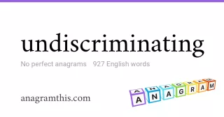 undiscriminating - 927 English anagrams