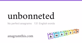 unbonneted - 131 English anagrams