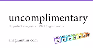 uncomplimentary - 2,371 English anagrams