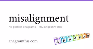 misalignment - 702 English anagrams