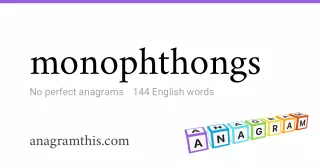 monophthongs - 144 English anagrams