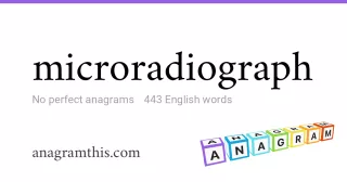 microradiograph - 443 English anagrams