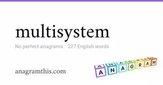 multisystem - 227 English anagrams