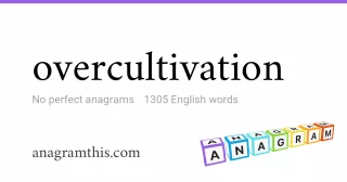 overcultivation - 1,305 English anagrams