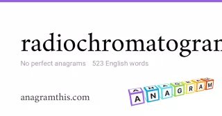 radiochromatogram - 523 English anagrams
