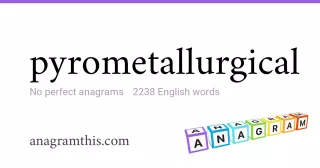pyrometallurgical - 2,238 English anagrams