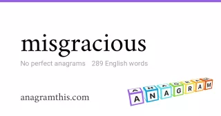 misgracious - 289 English anagrams