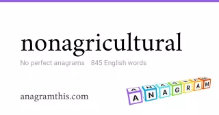 nonagricultural - 845 English anagrams