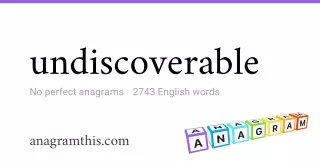 undiscoverable - 2,743 English anagrams