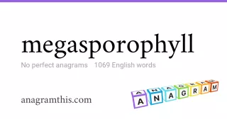 megasporophyll - 1,069 English anagrams