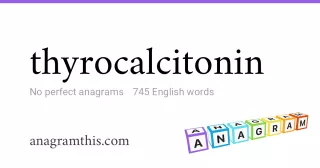 thyrocalcitonin - 745 English anagrams
