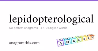 lepidopterological - 1,710 English anagrams