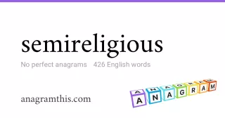 semireligious - 426 English anagrams