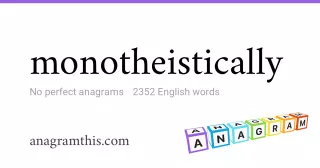 monotheistically - 2,352 English anagrams