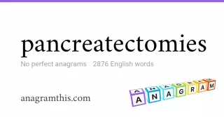 pancreatectomies - 2,876 English anagrams
