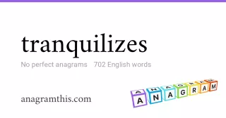 tranquilizes - 702 English anagrams