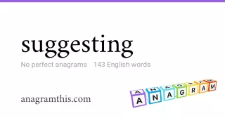 suggesting - 143 English anagrams