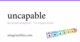 uncapable - 131 English anagrams