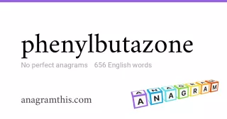 phenylbutazone - 656 English anagrams