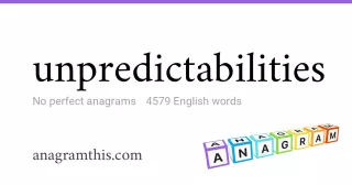 unpredictabilities - 4,579 English anagrams