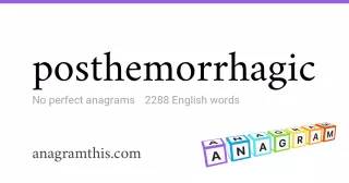 posthemorrhagic - 2,288 English anagrams