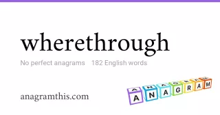 wherethrough - 182 English anagrams