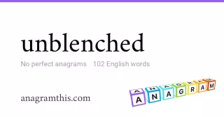 unblenched - 102 English anagrams