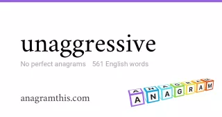 unaggressive - 561 English anagrams