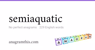 semiaquatic - 229 English anagrams