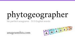 phytogeographer - 513 English anagrams