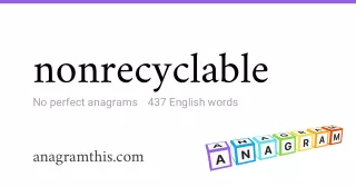 nonrecyclable - 437 English anagrams