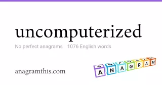 uncomputerized - 1,076 English anagrams