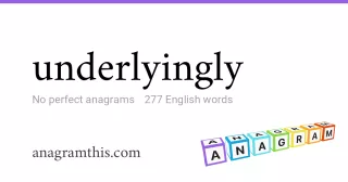 underlyingly - 277 English anagrams