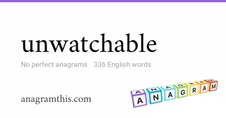 unwatchable - 336 English anagrams