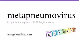 metapneumovirus - 2,208 English anagrams