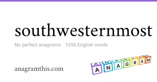 southwesternmost - 1,056 English anagrams
