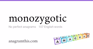 monozygotic - 107 English anagrams