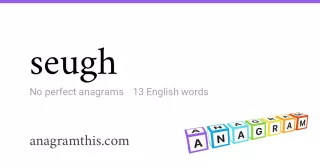seugh - 13 English anagrams